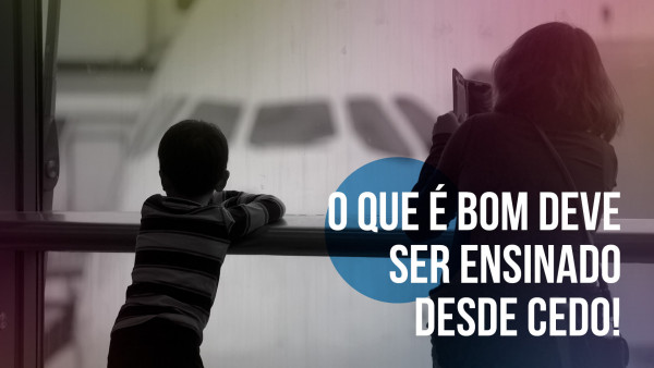 Foto demonstrativa de O que é bom deve ser ensinado desde cedo